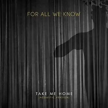For All We Know (NL) : Take Me Home (Acoustic Version)